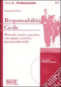 Responsabilità civile. Manuale teorico-pratico con ampia casistica giurisprudenziale. Con CD-ROM libro di Di Pirro Massimiliano