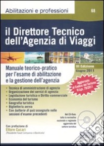 Il direttore tecnico dell'agenzia di viaggi. Manuale teorico-pratico per l'esame di abilitazione e la gestione dell'agenzia. Con CD-ROM libro