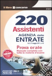 220 assistenti Agenzia delle entrate. Prova orale. Manuale completo con tutte le materie d'esame libro