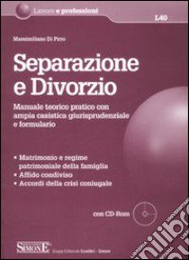 Separazione e divorzio. Manuale teorico pratico con ampia casistica giurisprudenziale e formulario. Con CD-ROM libro di Di Pirro Massimiliano