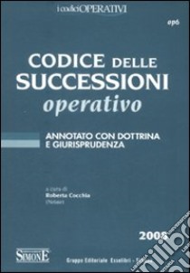 Codice delle successioni operativo. Annotato con dottrina e giurisprudenza libro di Cocchia R. (cur.)