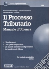 Il processo tributario. Manuale d'udienza libro di Bencivenga Francesco; Librandi Berardino; Palumbo Giovambattista