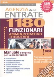 Agenzia delle entrate. 1180 funzionari amministrativo-tributari. Manuale completo per la preparazione libro