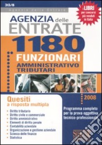 Agenzia delle entrate. 1180 funzionari amministrativo-tributari. Quesiti a risposta multipla libro