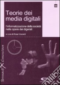 Teorie dei media digitali. L'informatizzazione della società nelle opere dei digerati. Con CD-ROM libro di Viscardi R. (cur.)