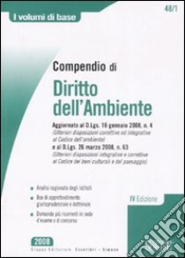 Compendio di diritto dell'ambiente. Aggiornato al D.Lgs. 16 gennaio 2008, n. 4 e al D.Lgs. 26 marzo 2008, n. 63 libro