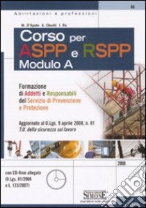 Corso per Aspp e Rspp. Modulo A. Formazione di addetti e responsabili del servizio di prevenzione e protezione. Con CD-ROM libro di D'Apote Michele - Oleotti Alberto - Re Ivano