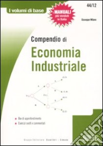 Compendio di economia industriale libro di Milano Giuseppe