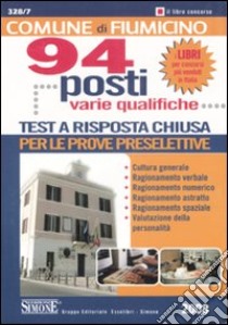 Comune di Fiumicino. 94 posti varie qualifiche. Test a risposta chiusa per le prove preselettive libro