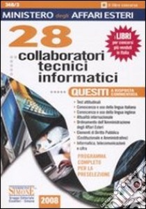 Ministero degli affari esteri. 28 collaboratori tecnici informatici. Quesiti a risposta commentata. Programma completo per la preselezione libro