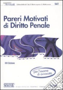 Pareri motivati di diritto penale. Per l'esame di avvocato libro