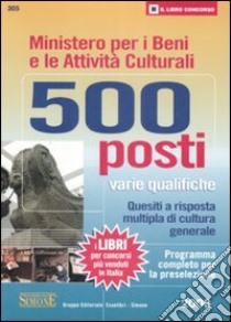 Ministero per i beni e le attività culturali. 500 posti varie qualifiche. Quesiti a risposta multipla di cultura generale. Programma completo per la preselezione libro