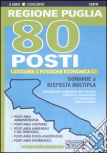 Regione Puglia. 80 posti categoria C. Posizione economica C1. Domande a risposta multipla libro