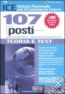 ICE Istituto nazionale per il commercio estero. 107 posti area funzionale C-posizione economica C1. Teoria e test libro