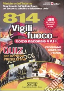 Ottocentoquattordici vigili del fuoco nel corpo nazionale VV.FF. Quiz per la prova preselettiva. Programma completo d'esame libro