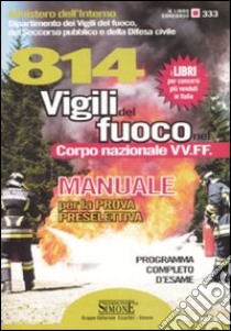 Ottocentoquattordici vigili del fuoco nel corpo nazionale VV. FF. Manuale per la prova preselettiva libro