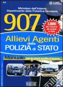 Novecentosette allievi agenti della polizia di stato. Manuale per la prova scritta d'esame libro