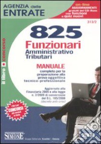 Agenzia delle entrate. 825 funzionari amministrativo-tributari. Manuale libro