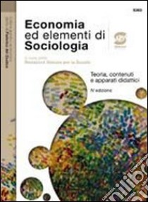 Economia ed elementi di sociologia. Per le Scuole superiori libro