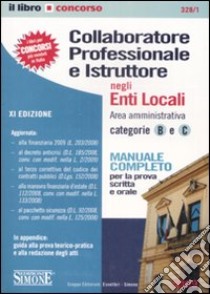 Collaboratore professionale e istruttore negli enti locali. Area amministrativa. Categorie B e C. Manuale completo per la prova scritta e orale libro