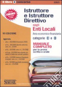 Istruttore e istruttore direttivo negli enti locali. Area economico-finanziaria. Categorie C e D. Manuale completo per la prova scritta e orale libro