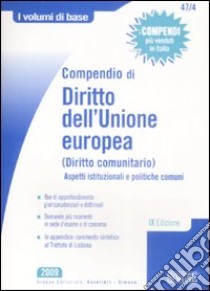 Compendio di diritto dell'Unione europea (diritto comunitario). Aspetti istituzionali e poiltiche comunitarie libro