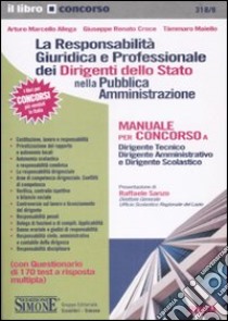 La responsabilità giuridica e professionale dei dirigenti dello Stato nella pubblica amministrazione. Manuale per concorso... libro di Allega Arturo M.; Croce Giuseppe R.; Maiello Tàmmaro