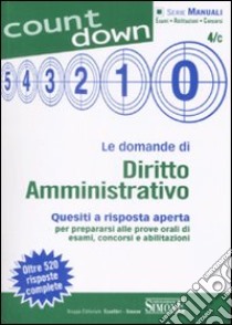 Le domande di diritto amministrativo. Quesiti a risposta aperta per prepararsi alle prove orali di esami, concorsi e abilitazioni libro