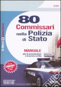 Ottanta commissari nella polizia di Stato. Manuale per la preselezione e la prova scritta libro