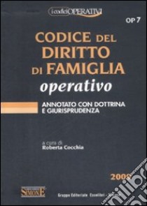 Codice del diritto di famiglia operativo. Annotato con la dottrina e giurisprudenza libro di Cocchia R. (cur.)