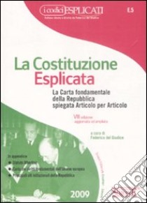 La costituzione esplicata. La Carta fondamentale della Repubblica spiegata articolo per articolo libro