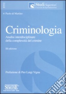 Criminologia. Analisi interdisciplinare della complessità del crimine libro di Di Martino Paolo