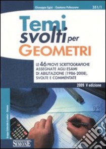 Temi svolti per geometri. Le 46 prove scrittografiche assegnate agli esami di abilitazione (1986-2008) svolte e commentate libro di Egizi Giuseppe - Palazzone Gaetano