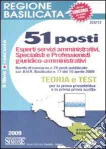 Regione Basilicata. 51 posti. Esperti servizi amministrativi, specialisti e professionisti giuridico-amministrativi. Teoria e test per la prova preselettiva... libro