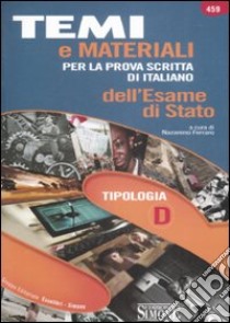 Temi e materiali per la prova scritta di italiano dell'esame di stato. Tipologia D libro di Ferraro N. (cur.)