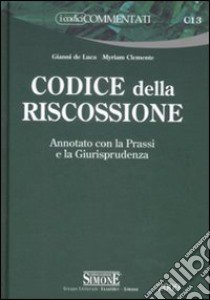 Codice della riscossione. Annotato con la prassi e la giurisprudenza libro di De Luca Gianni - Clemente Myriam