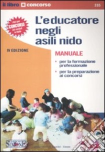 L'educatore negli asili nido. Manuale. Per la formazione professionale e per la preparazione ai concorsi libro di Barone L. (cur.); Sangiuliano R. (cur.)