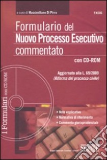 Formulario del nuovo processo esecutivo commentato. Con CD-ROM libro di Di Pirro M. (cur.)