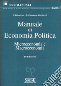 Manuale di economia politica. Microeconomia e macroeconomia libro di Balestrino Alessandro - Chiappero Martinetti Enrica