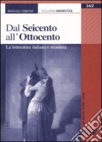 Dal Seicento all'Ottocento. La letteratura italiana e straniera libro