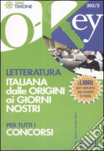 Letteratura italiana dalle origini ai nostri giorni per tutti i concorsi libro