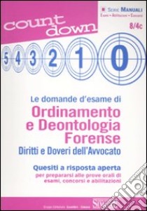 Le domande d'esame di ordinamento e deontologia forense. Diritti e doveri dell'avvocato. Quesiti a risposta aperta libro di Ambrosino C. (cur.)