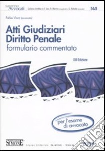 Atti giudiziari. Diritto penale. Formulario commentato libro di Visco Fabio