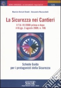 La sicurezza nei cantieri. Schede guida per i protagonisti della sicurezza libro di Biolcati Rinaldi Maurizio - Mazzucchelli Alessandro