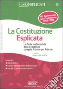 La Costituzione esplicata. La Carta fondamentale della Repubblica spiegata articolo per articolo libro