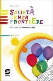 Società senza frontiere. Corso di educazione alla convivenza civile. Per la Scuola media libro di AMATO ROSARIA