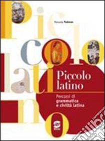 Piccolo latino. Persorsi di grammatica e civiltà latina. Per la Scuola media libro di Padovan Manuela