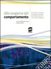 Alla scoperta del comportamento. Elementi di sociologia, psicologia e statistica per il biennio dei Licei socio-psico-pedagogici libro di Zucca Michele