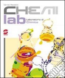 Chemilab. Laboratorio di chimica. Per le Scuole superiori libro di Pescatore Carmelo