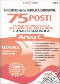 Ministero della Pubblica Istruzione. 75 posti di funzionario per lo sviluppo sw, della rete e analisi statistica. Area C. Manuale completo per la preparazione libro